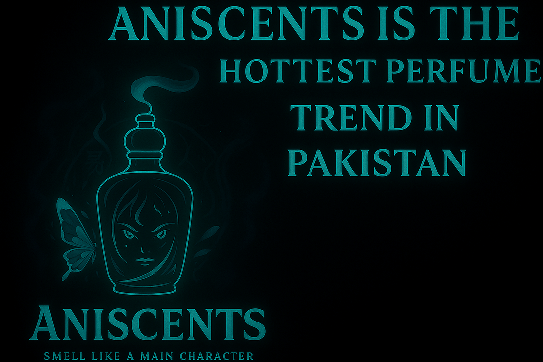 Top 5 Reasons AniScents Is the Hottest Perfume Trend in Pakistan